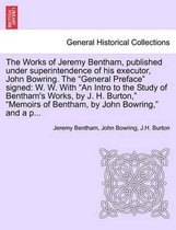 The Works of Jeremy Bentham, published under superintendence of his executor, John Bowring. The "General Preface" signed