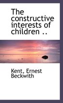 The Constructive Interests of Children ..