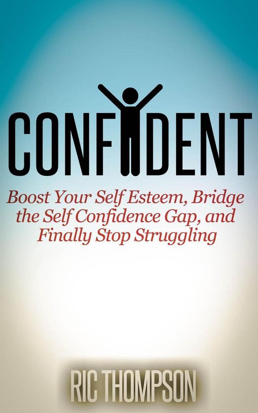 Confident: Boost Your Self Esteem, Bridge the Self Confidenc ... - cover