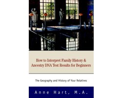How to Interpret Family History and Ancestry DNA Test Results for Beginners