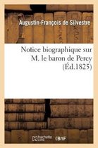 Histoire- Notice Biographique Sur M. Le Baron de Percy
