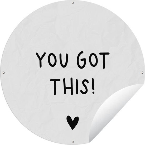 Tuincirkel Engelse quote "You got this!" met een hartje tegen een witte achtergrond - 150x150 cm - Ronde Tuinposter - Buiten