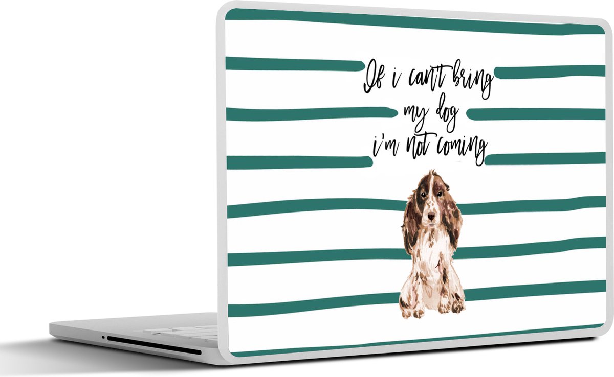 Laptop sticker - 13.3 inch - Quotes - Spreuken - If I can't bring my dog I'm not coming - Honden - 31x22,5cm - Laptopstickers - Laptop skin - Cover