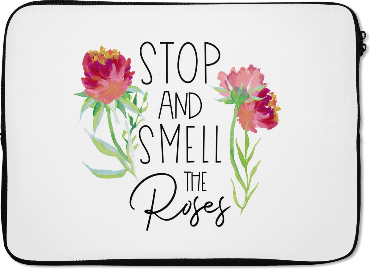 Laptophoes 14 inch - Spreuken - Stop and smell the roses - Quotes - Laptop sleeve - Binnenmaat 33x23 cm - Zwarte achterkant