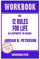 Workbook on 12 Rules for Life: An Antidote to Chaos by Jordan B. Peterson Discussions Made Easy
