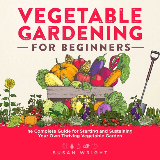 Vegetable Gardening For Beginners, Susan Wright 9798822648838
