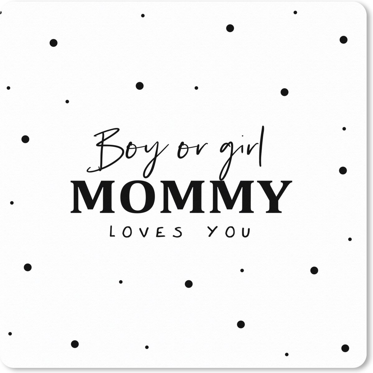 Muismat XXL 40x40 cm - Bureau onderlegger - Bureau mat Geslacht - Baby - Mama - Liefde - Boy or Girl mommy loves you - Spreuken - Bureaumat - Gaming mousepad xl - Bureaulegger groot - Computer deskmat