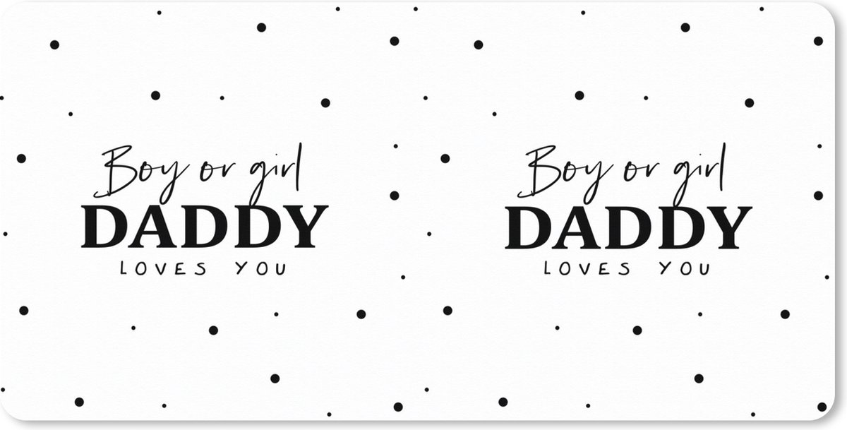 Muismat XXL 100x50 cm - Bureau onderlegger - Bureau mat Vaderschap - Papa - Gender reveal - Boy or Girl Daddy Loves you - Spreuken - Bureaumat - Gaming mousepad xl - Bureaulegger groot - Computer deskmat