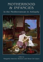 Childhood in the Past monograph - Motherhood and Infancies in the Mediterranean in Antiquity
