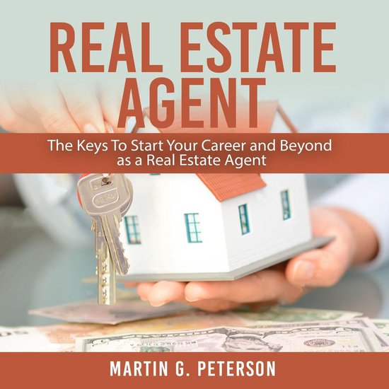 Real Estate Agent: The Keys To Start Your Career and Beyond  ... - cover