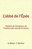 L'abbé de l'Épée : Histoire du fondateur de l'institut des sourds et muets