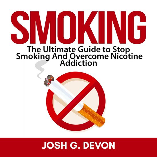 Smoking: The Ultimate Guide to Stop Smoking And Overcome Nic ... - cover