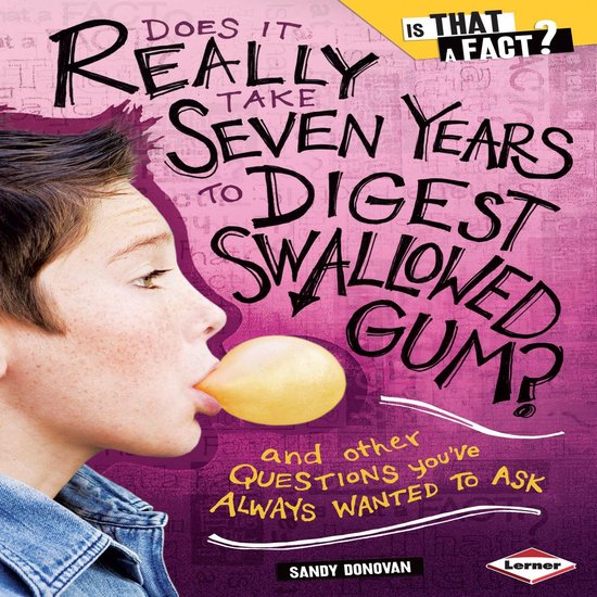 Does It Really Take Seven Years to Digest Swallowed Gum? - cover