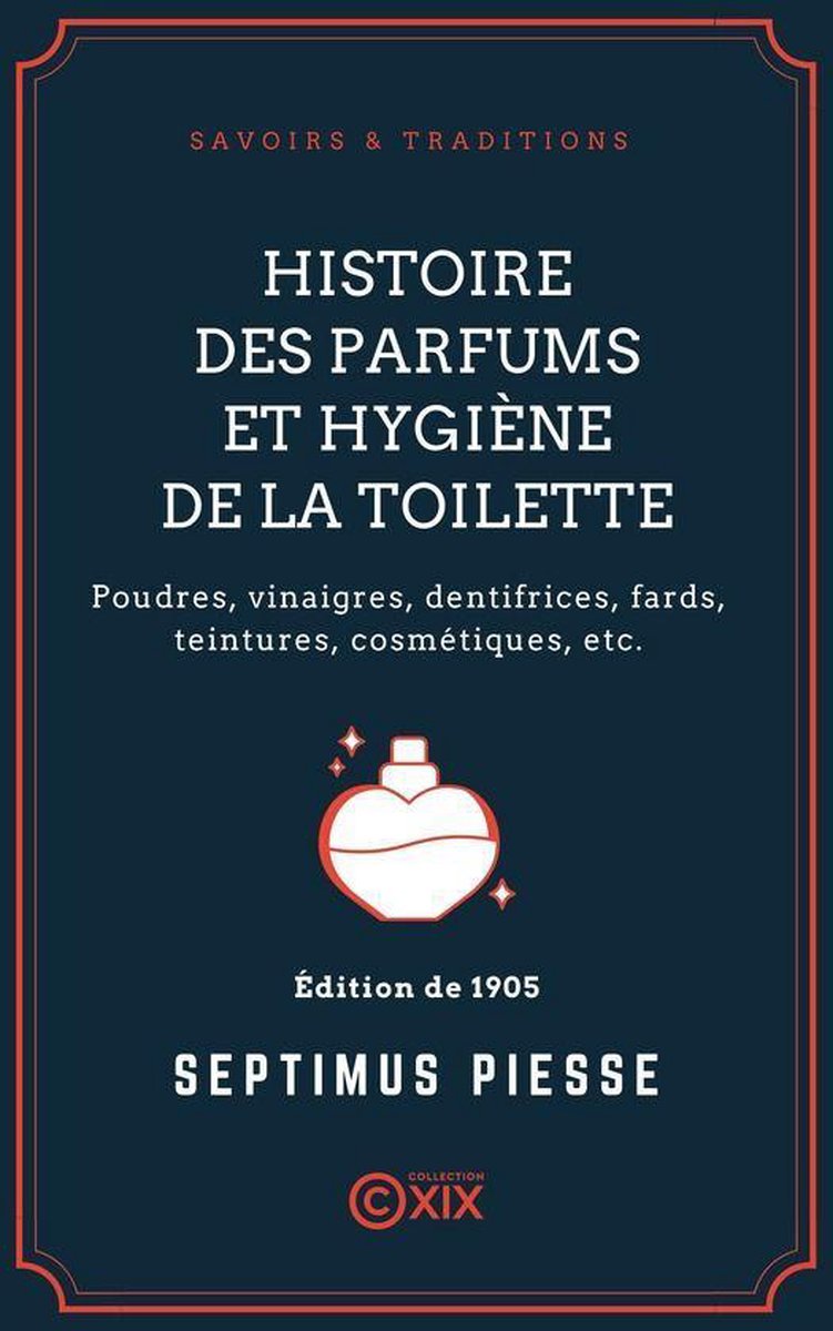 Savoirs & Traditions - Histoire des parfums et hygiène de la toilette - Septimus Piesse