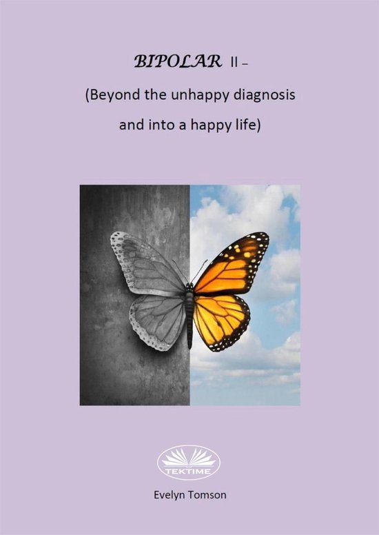 Bipolar II - (Beyond The Unhappy Diagnosis And Into A Happy  ... - cover