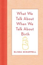 What We Talk About When We Talk About Birth