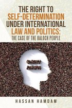 The Right to Self-Determination Under International Law and Politics: the Case of the Baloch People