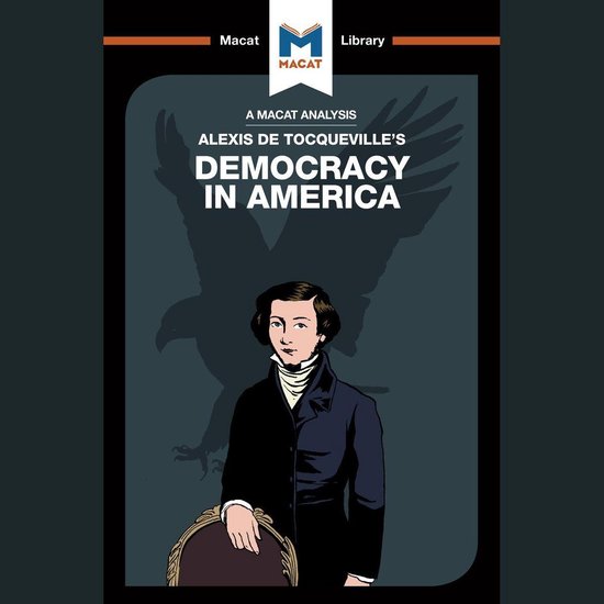 The Macat Analysis of Alexis De Tocqueville's Democracy in A ... - cover