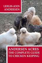 Andersen Acres - Andersen Acres: The Complete Guide to Chicken Keeping