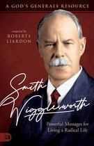 A God's Generals Resource - Smith Wigglesworth: Powerful Messages for Living a Radical Life