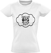 Dream big, never quit dames t-shirt | positiviteit | werk | carriere | cadeau | Wit