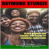 Black Women Can Change Directions by Changing Conditions : The Message, The Struggle and The Strength of Black Women