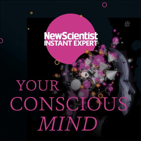 New Scientist Instant Expert- Your Conscious Mind - cover
