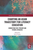 Routledge Research in Literacy Education - Charting an Asian Trajectory for Literacy Education