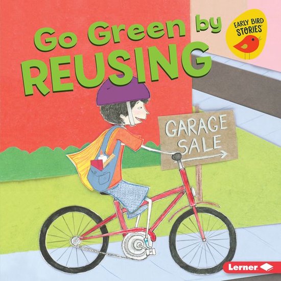 Go Green (Early Bird Stories ™) - Go Green by Reusing - cover