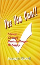 Yes You Can: Choose, Change, Beat Challenges, Be Happy