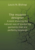 The modern designer A work showing the natural way of producing garments that are perfectly balanced