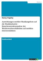 Auswirkungen mobiler Musikangebote auf die Musikindustrie - Branchenstrukturanalyse der Wettbewerbsverhaltnisse auf mobilen Internetmarkten