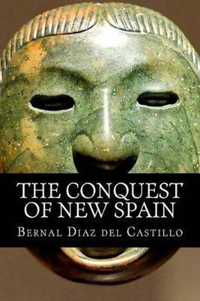 The Conquest of New Spain 9781499546309 Bernal Diaz Del Castillo Boeken The Conquest of New Spain 9781499546309 Bernal Diaz Del Castillo Boeken