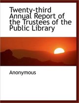 Twenty-Third Annual Report of the Trustees of the Public Library