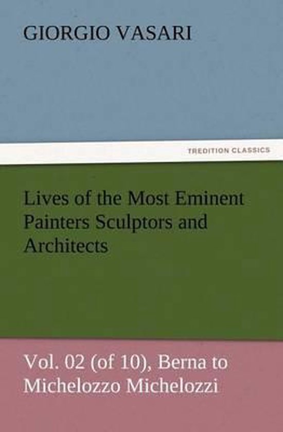 Lives of the Most Eminent Painters Sculptors and Architects Vol. 02 (of ...