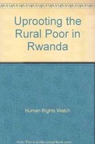Uprooting the Rural Poor in Rwanda