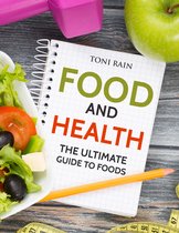 Food and Health: The Ultimate Guide To Foods