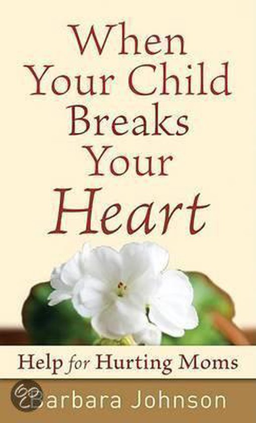 When Your Child Breaks Your Heart, Barbara Johnson 9780800787752