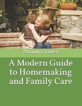 A Modern Guide to Homemaking and Family Care