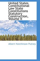 United States Constitutional Law State Constitutions Statutory Construction, Volume II