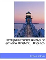 Wesleyan Methodism, a Revival of Apostolical Christianity