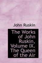 The Works of John Ruskin, Volume IX. the Queen of the Air