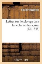 Histoire- Lettres Sur l'Esclavage Dans Les Colonies Fran�aises