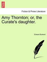 Amy Thornton; Or, the Curate's Daughter.