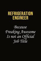Refrigeration Engineer Because Freaking Awesome Is Not An Official Job Title: Career journal, notebook and writing journal for encouraging men, women