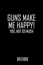 Guns Makes Me Happy - Notebook