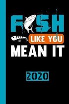 Fish Like You Mean It 2020: Calendar for 2020 with 53 pages. One page per week to insert important dates or your fishing meeting with fisherman fr