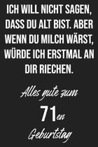 Ich will nicht sagen, dass du alt bist. Aber wenn du Milch w�rst, w�rde ich erstmal an dir riechen. Alles gute zum 71en Geburtstag: Liniertes Notizbuc