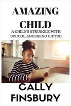 Amazing Child: A child's struggle with life, school and being gifted