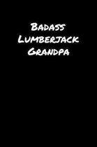 Badass Lumberjack Grandpa: A soft cover blank lined journal to jot down ideas, memories, goals, and anything else that comes to mind.